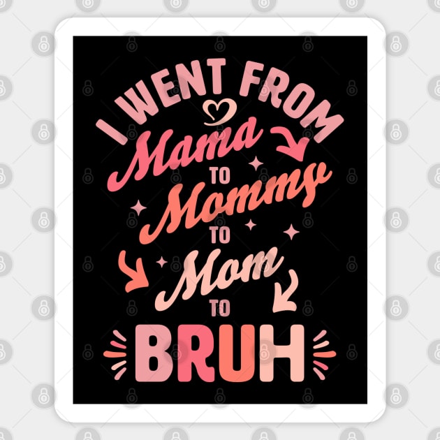 I Went From Mama to Mommy to Mom to Bruh Funny Mothers Day Sticker by OrangeMonkeyArt